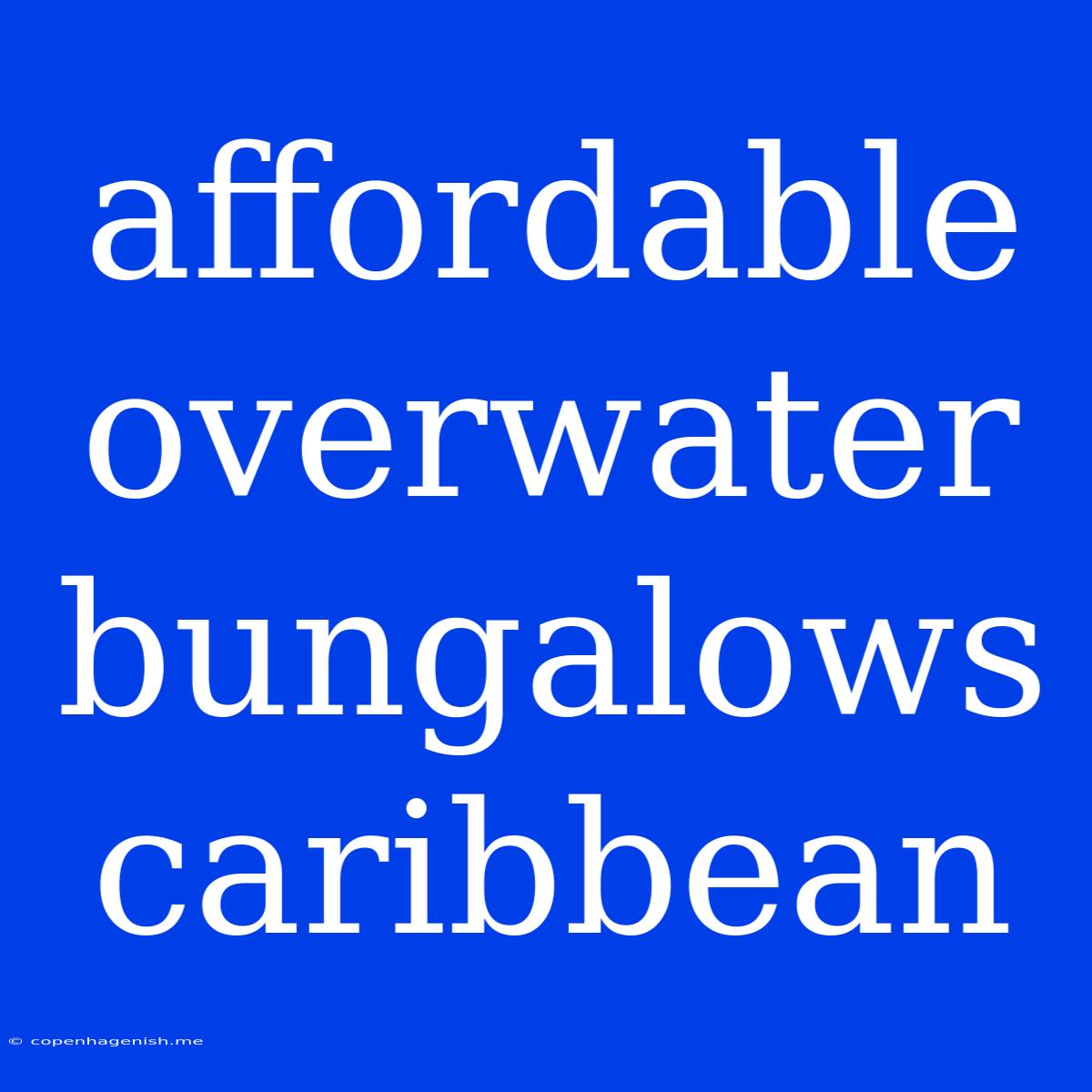 Affordable Overwater Bungalows Caribbean