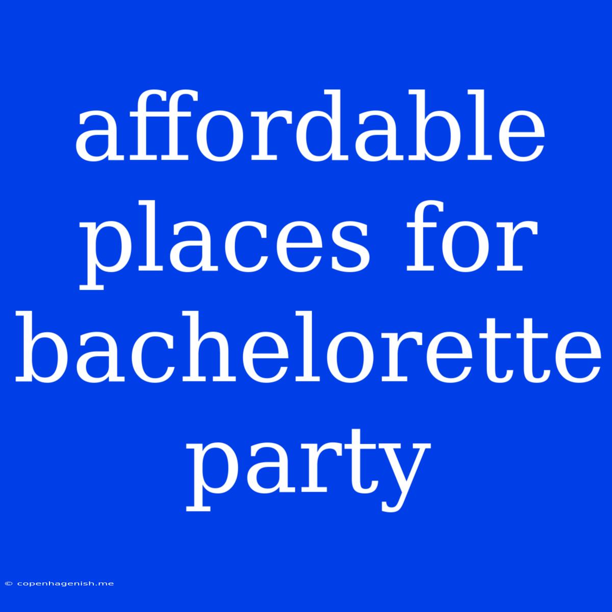 Affordable Places For Bachelorette Party