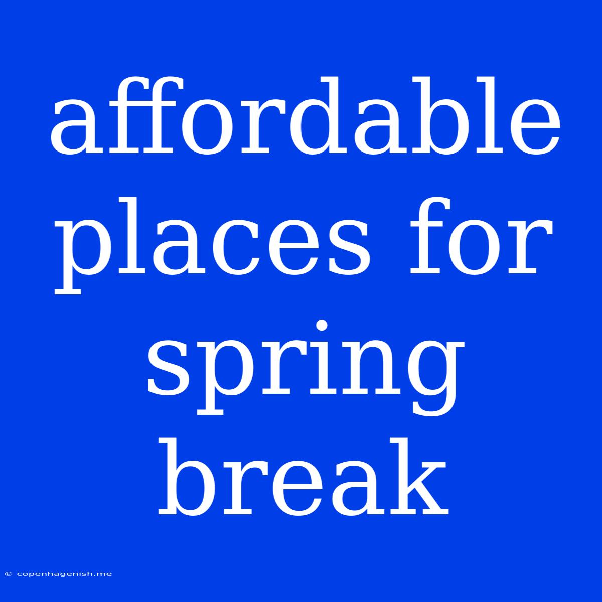 Affordable Places For Spring Break