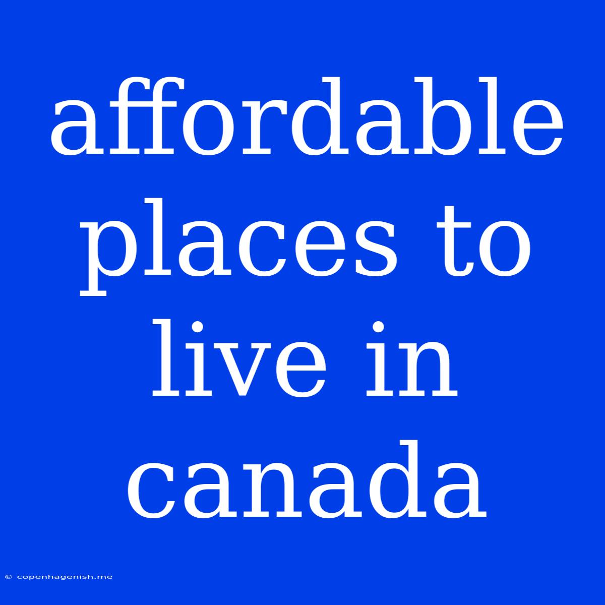 Affordable Places To Live In Canada