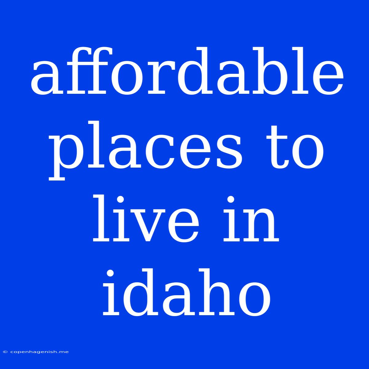 Affordable Places To Live In Idaho