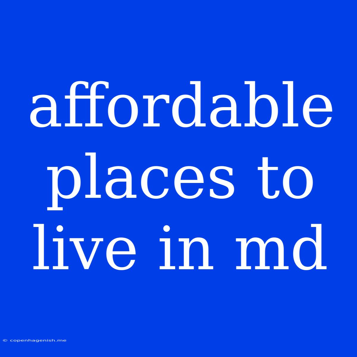 Affordable Places To Live In Md