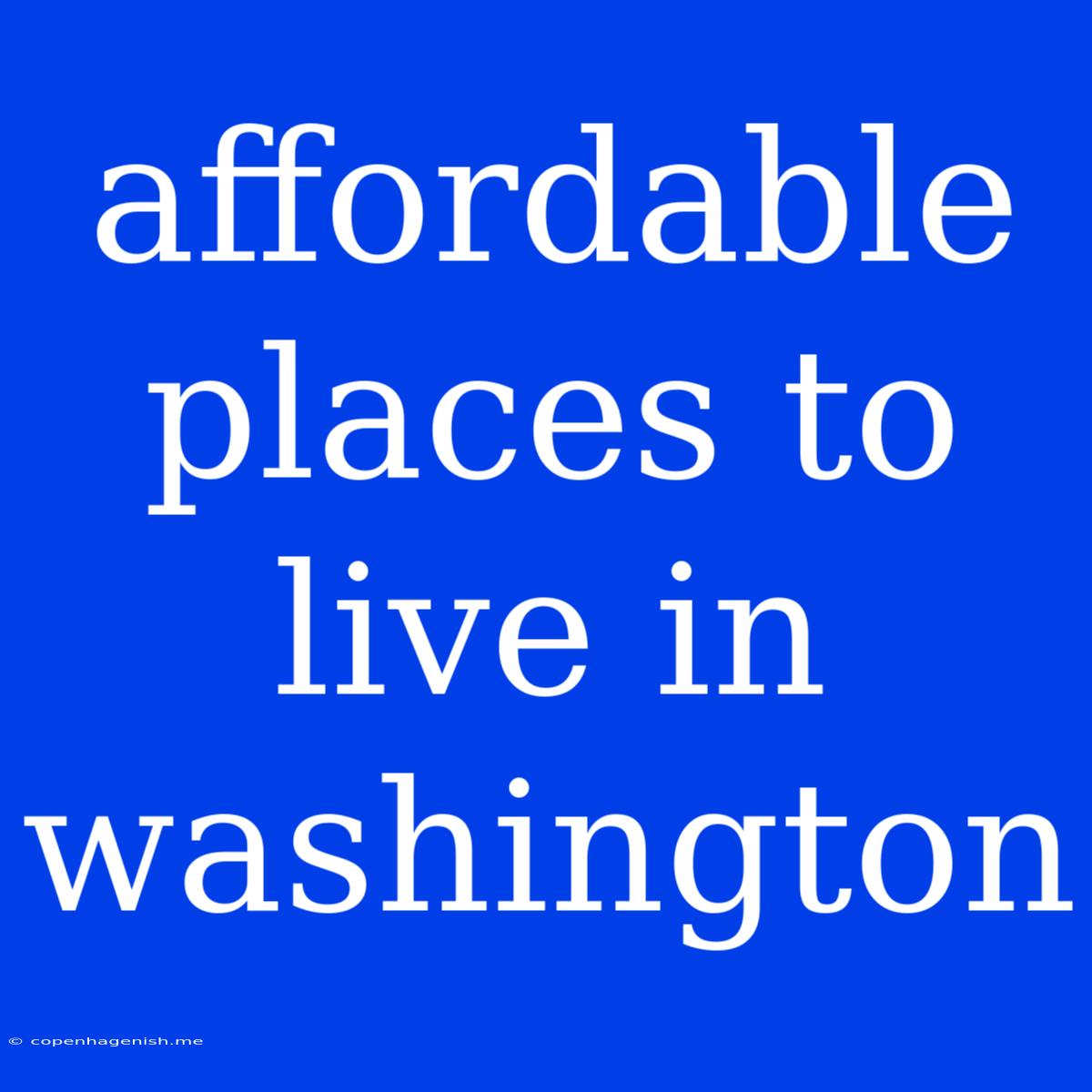 Affordable Places To Live In Washington