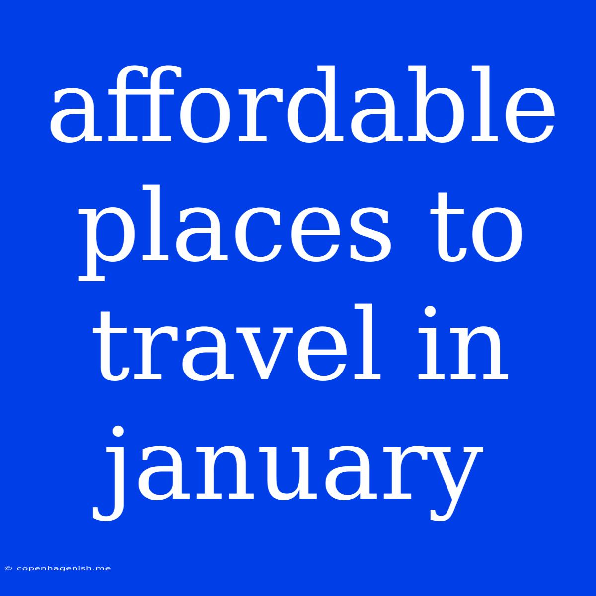 Affordable Places To Travel In January