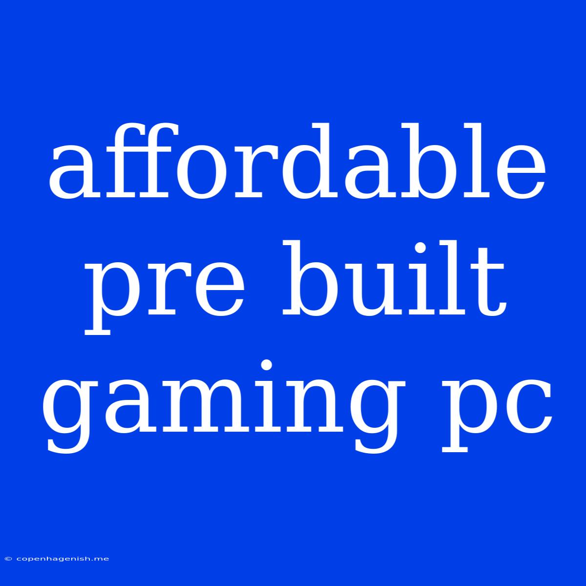 Affordable Pre Built Gaming Pc