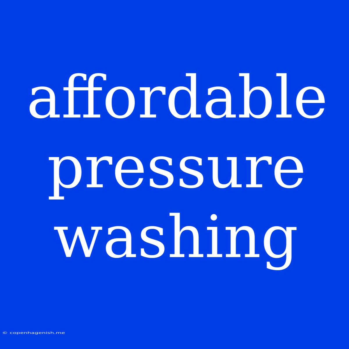 Affordable Pressure Washing