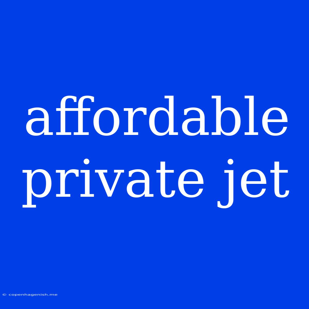 Affordable Private Jet