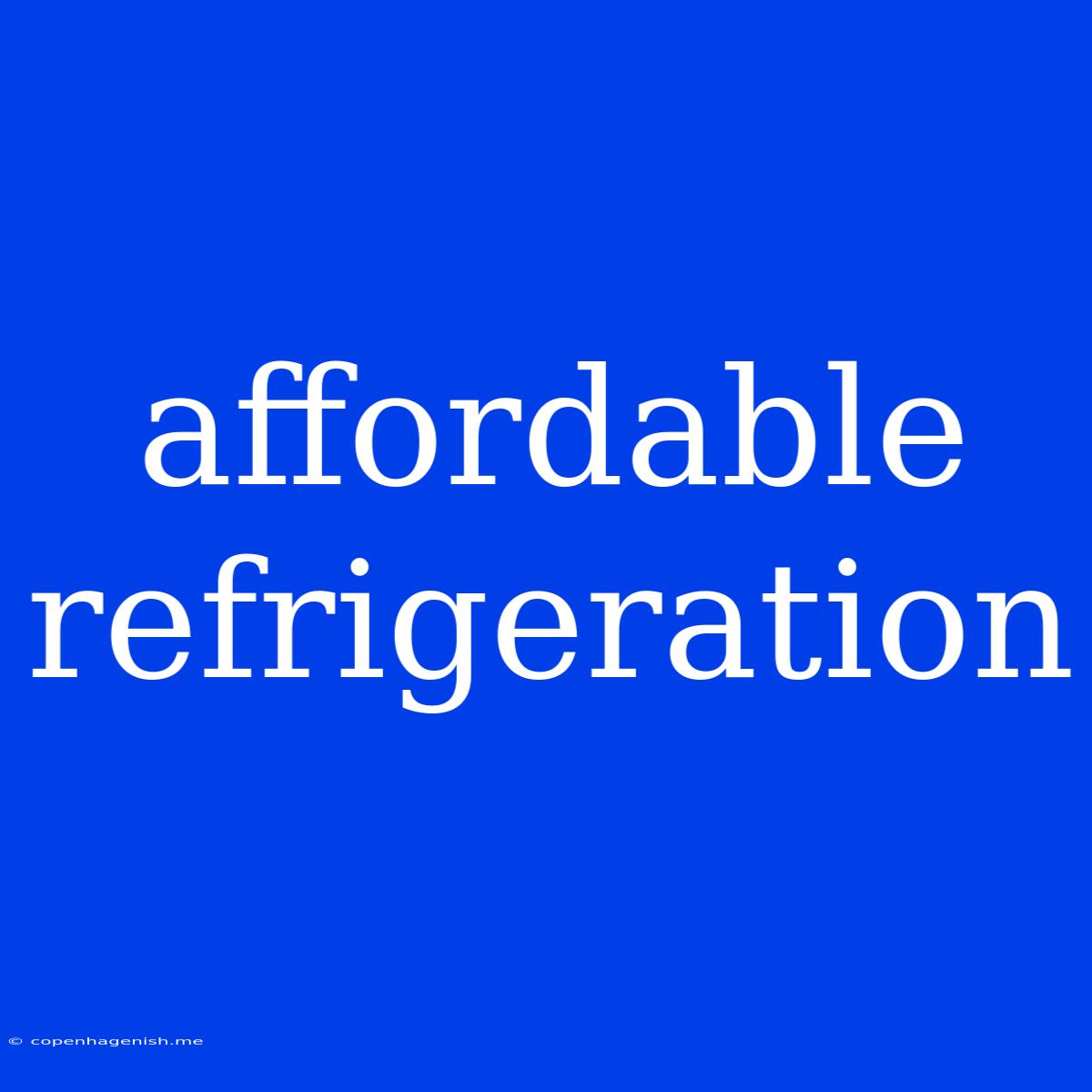 Affordable Refrigeration