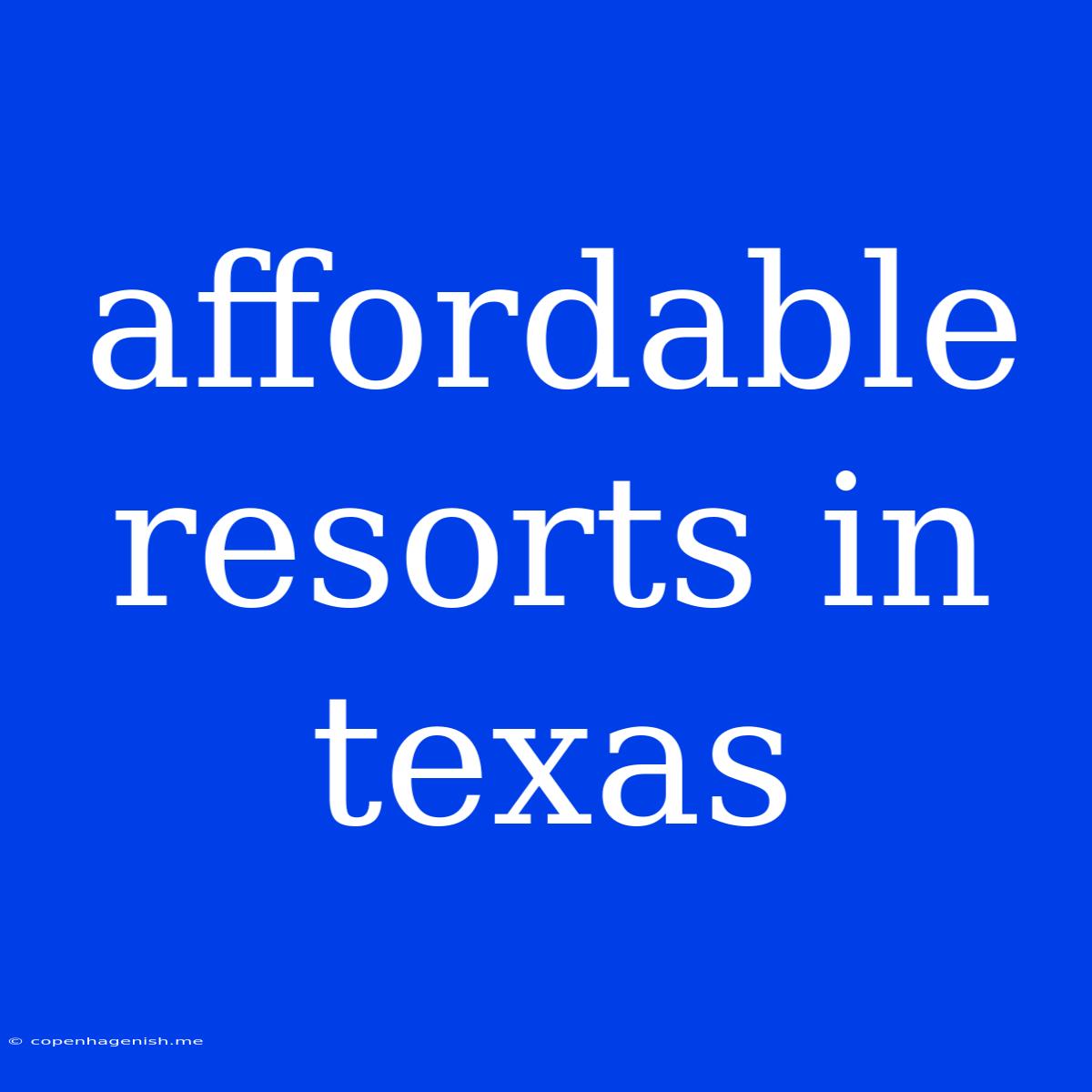 Affordable Resorts In Texas