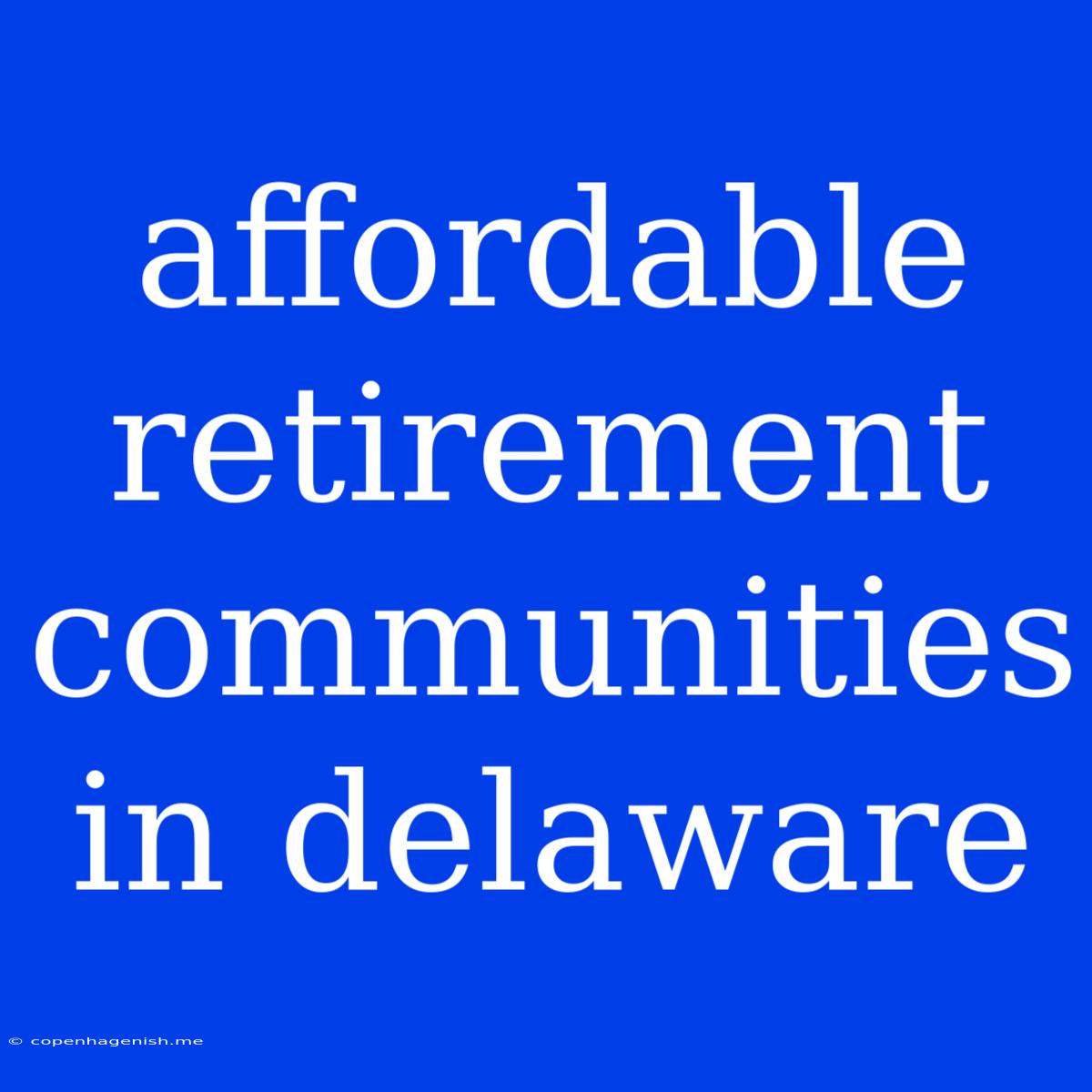 Affordable Retirement Communities In Delaware