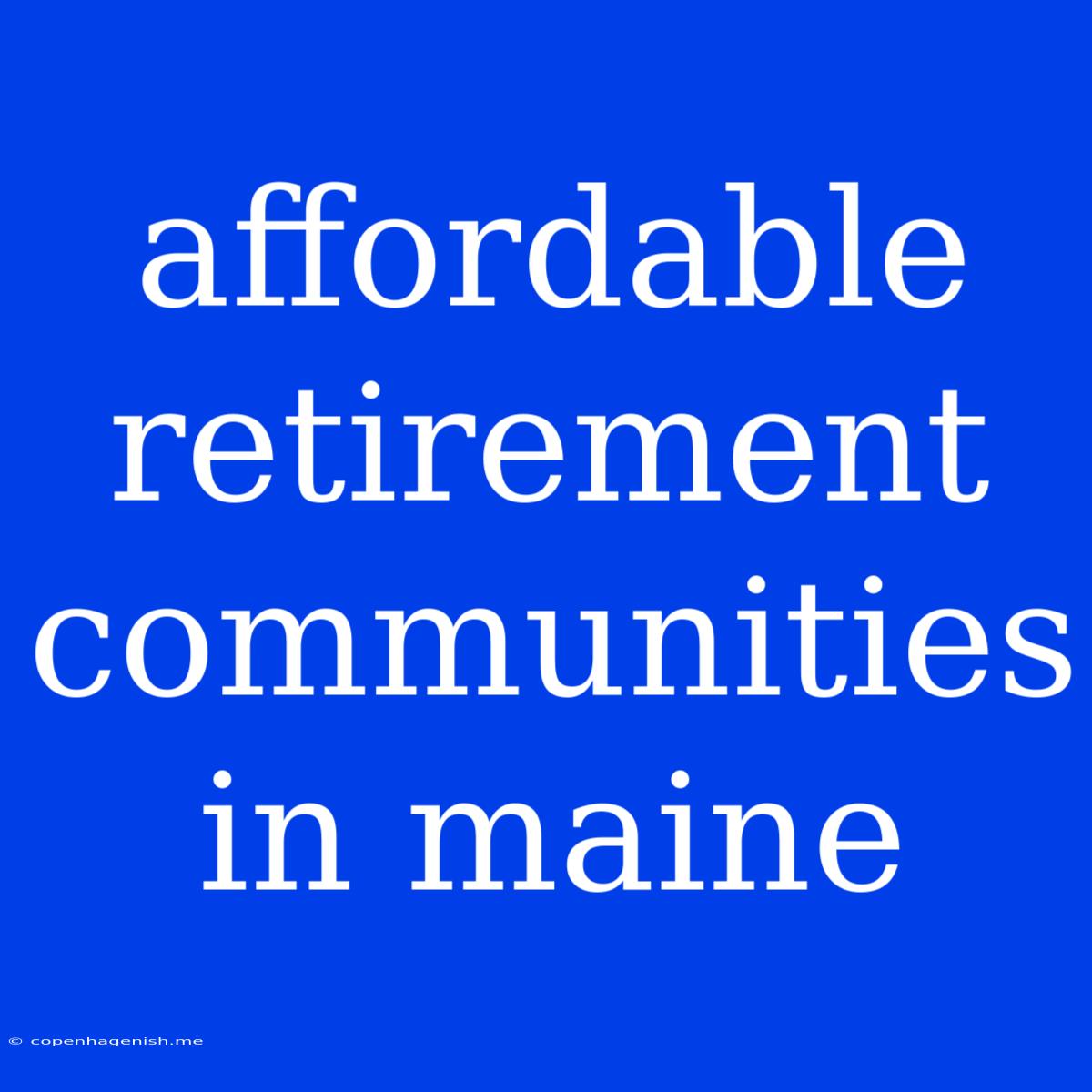 Affordable Retirement Communities In Maine