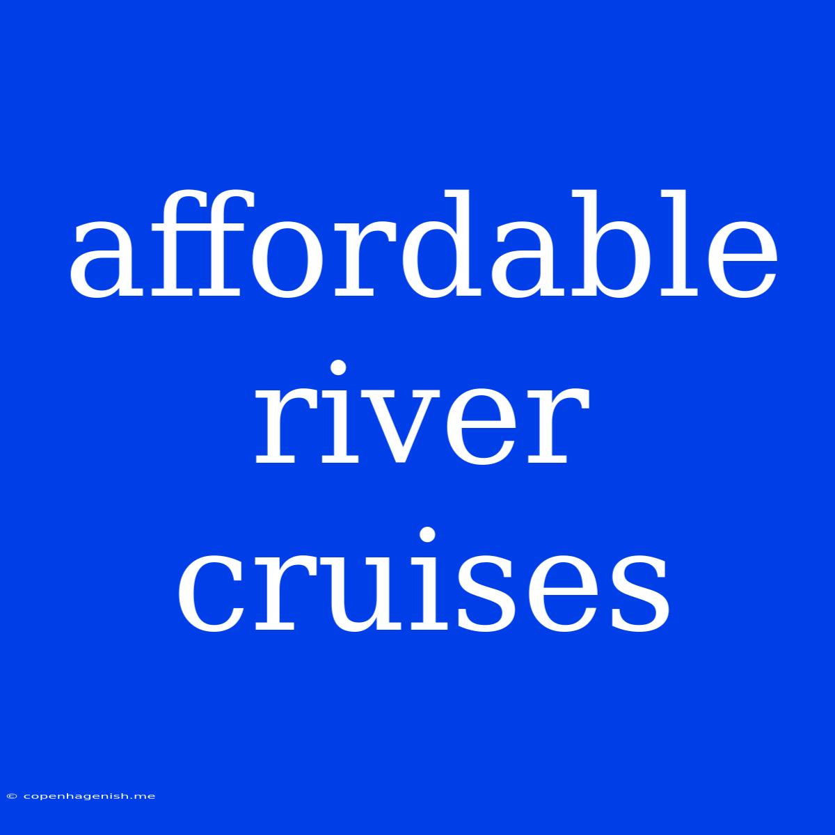 Affordable River Cruises