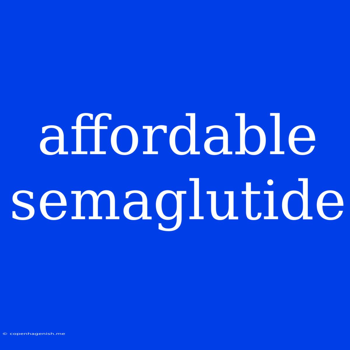 Affordable Semaglutide