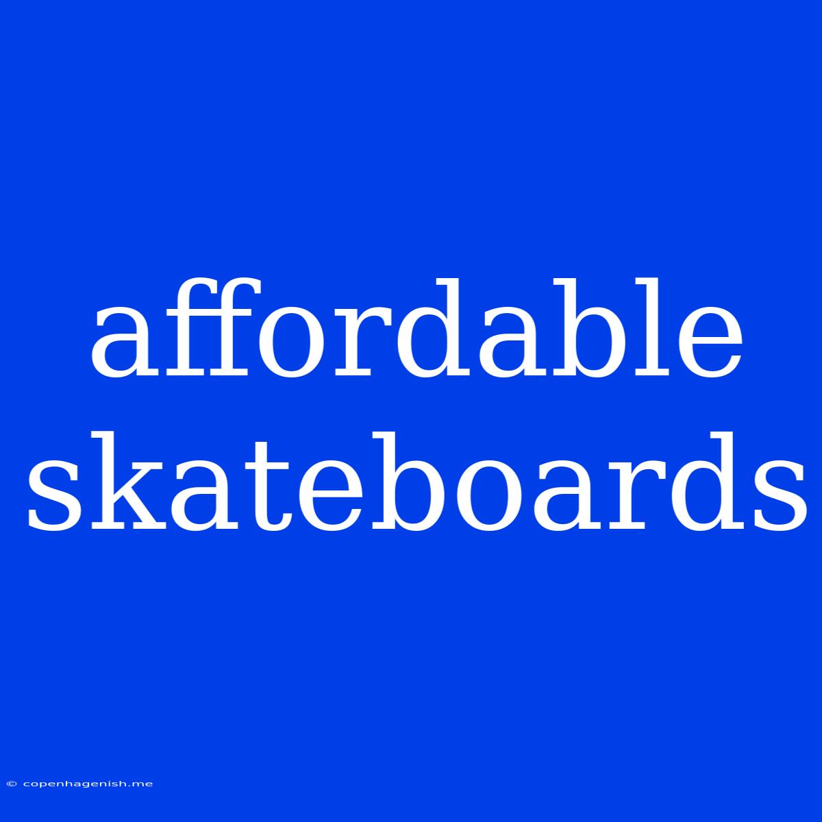 Affordable Skateboards