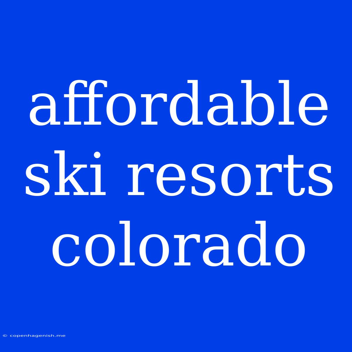 Affordable Ski Resorts Colorado