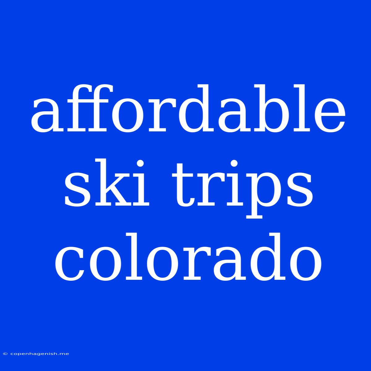 Affordable Ski Trips Colorado