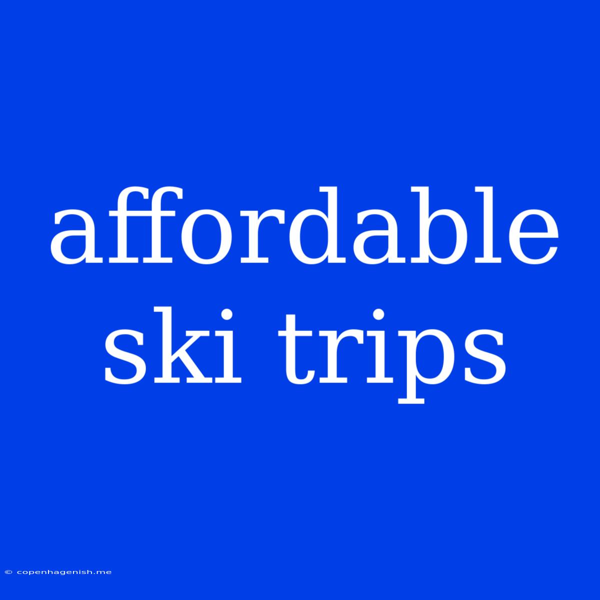 Affordable Ski Trips