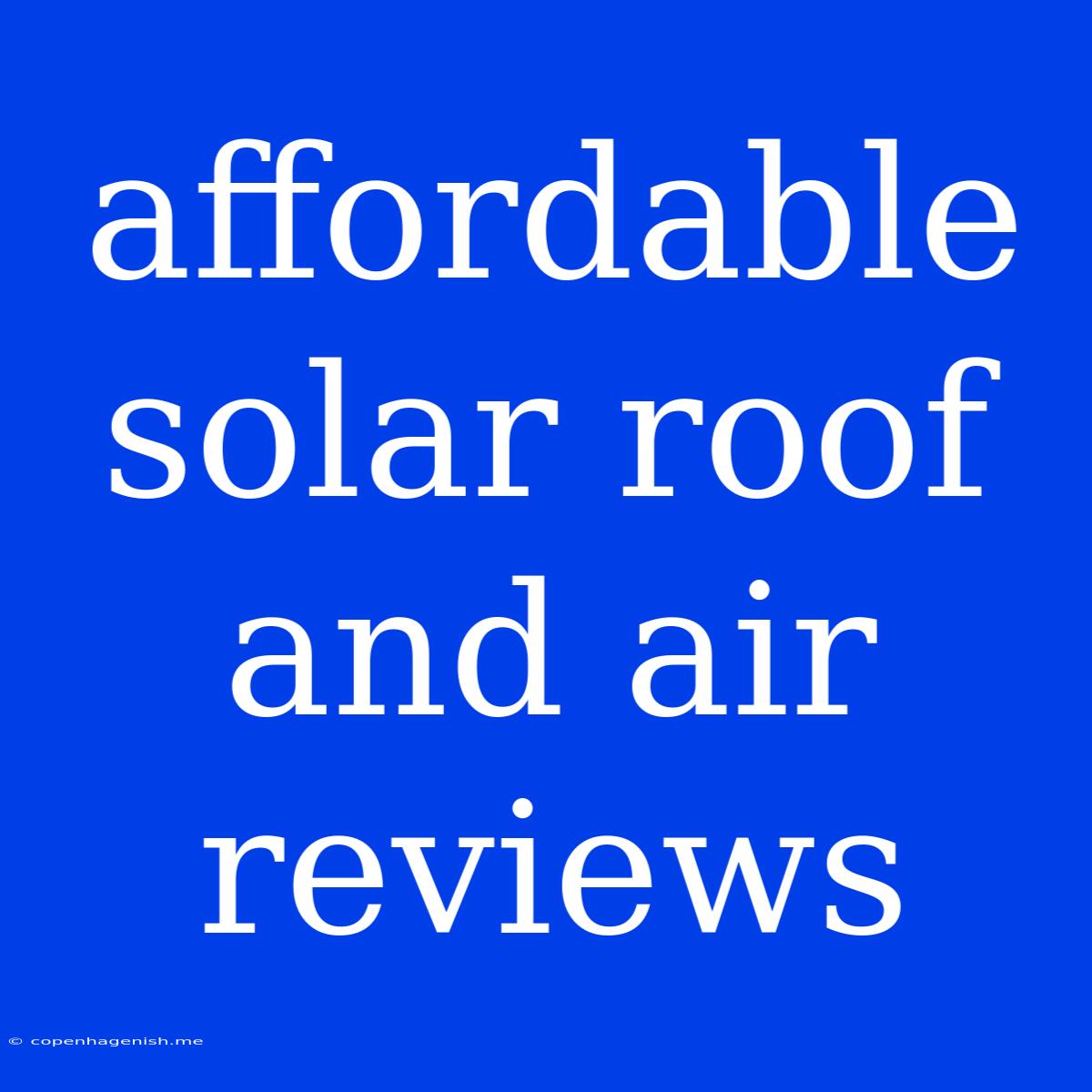 Affordable Solar Roof And Air Reviews