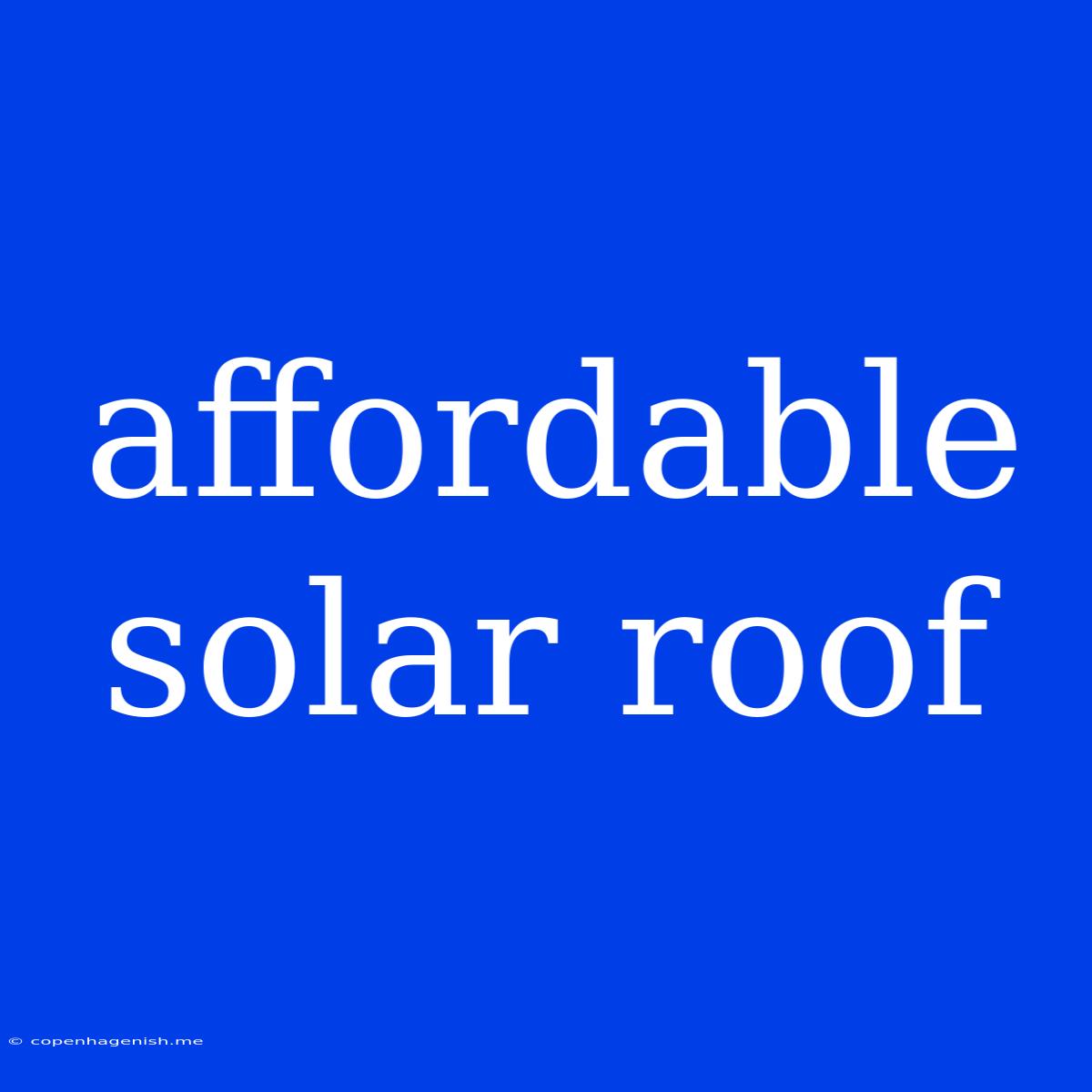 Affordable Solar Roof