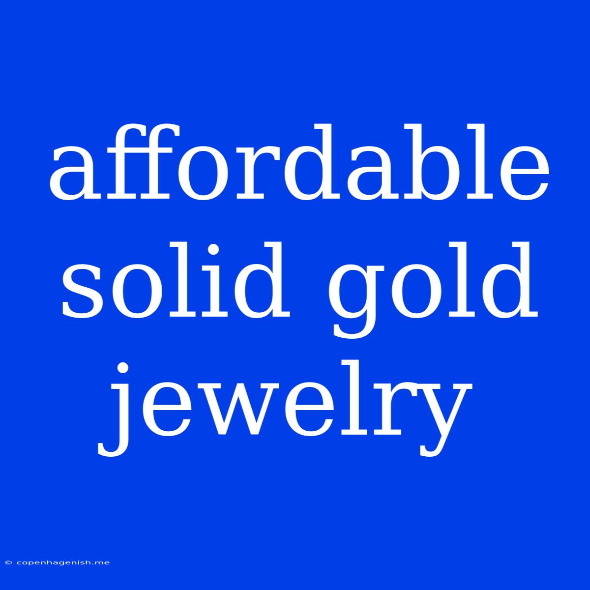 Affordable Solid Gold Jewelry