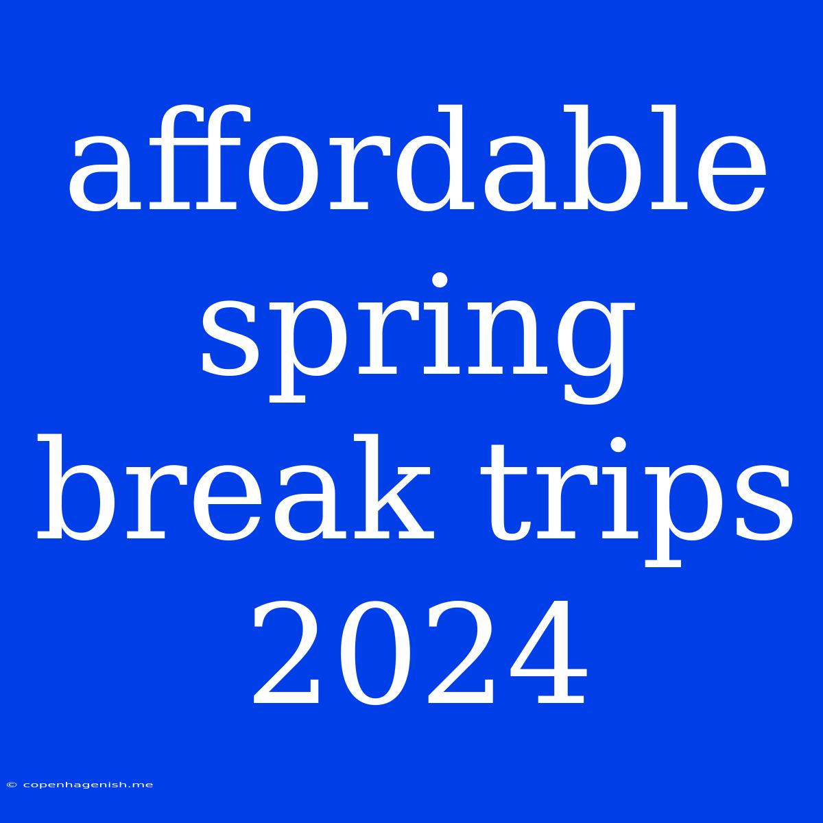 Affordable Spring Break Trips 2024