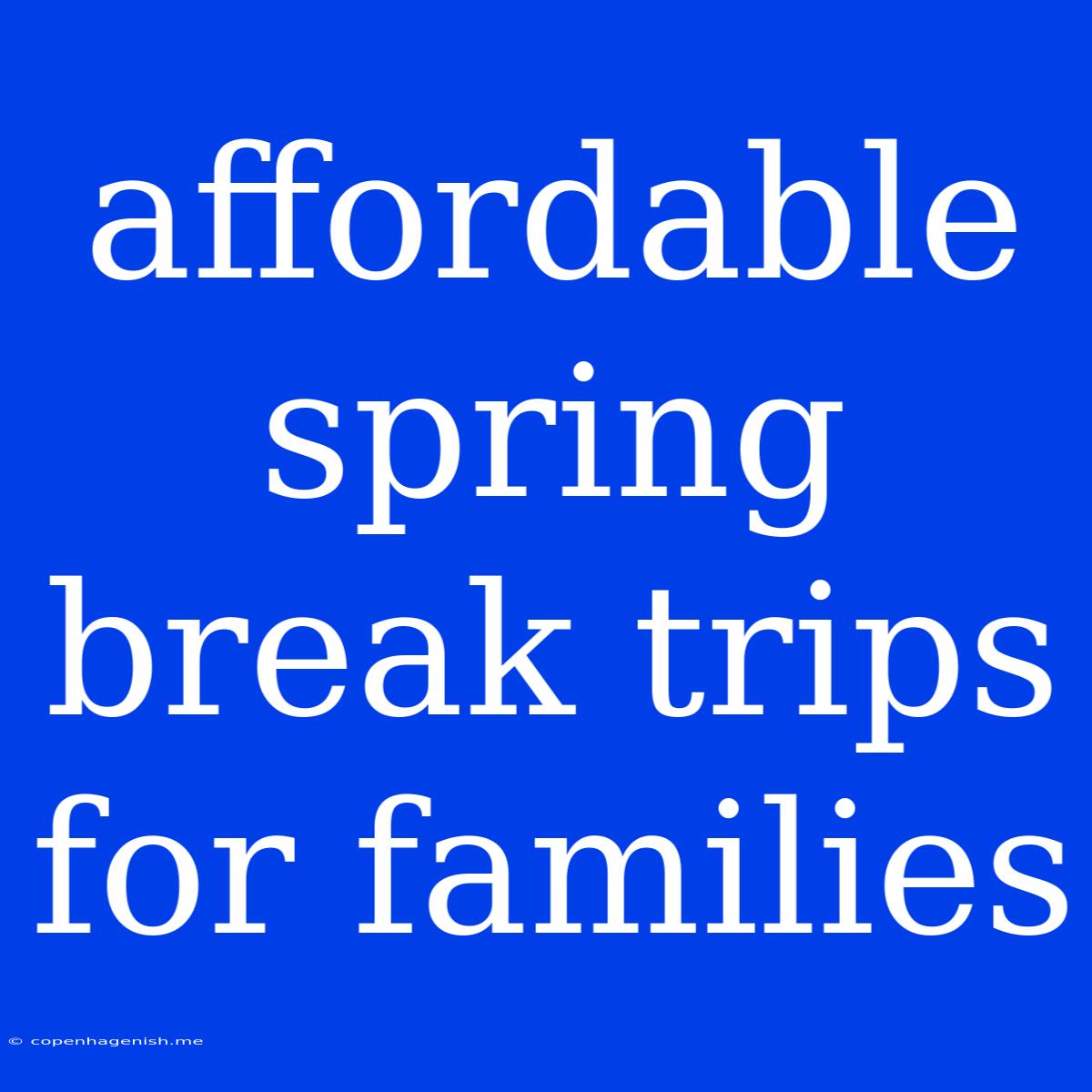 Affordable Spring Break Trips For Families