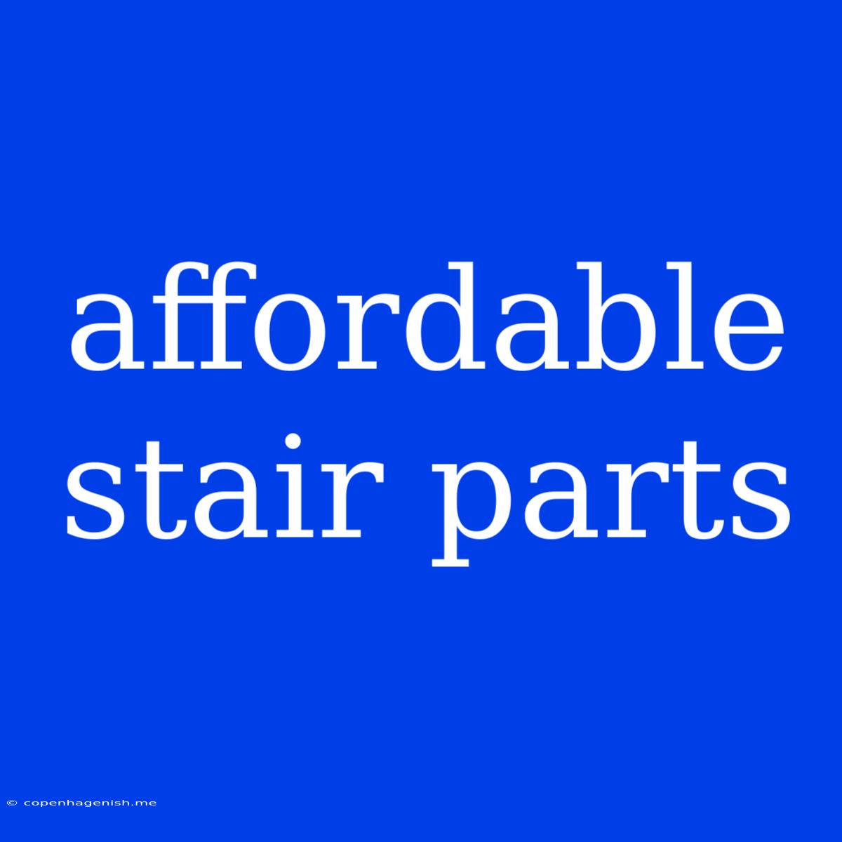 Affordable Stair Parts