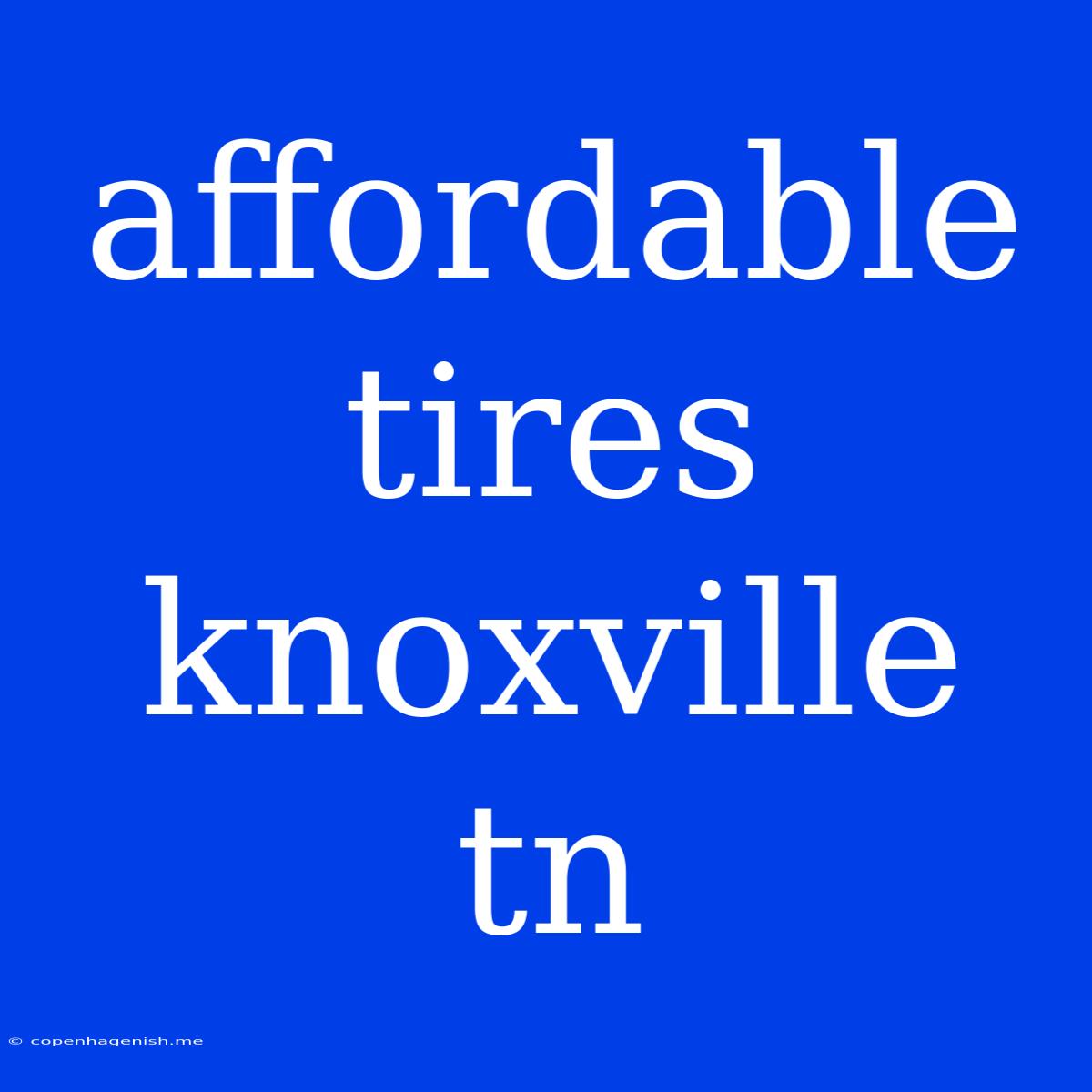 Affordable Tires Knoxville Tn