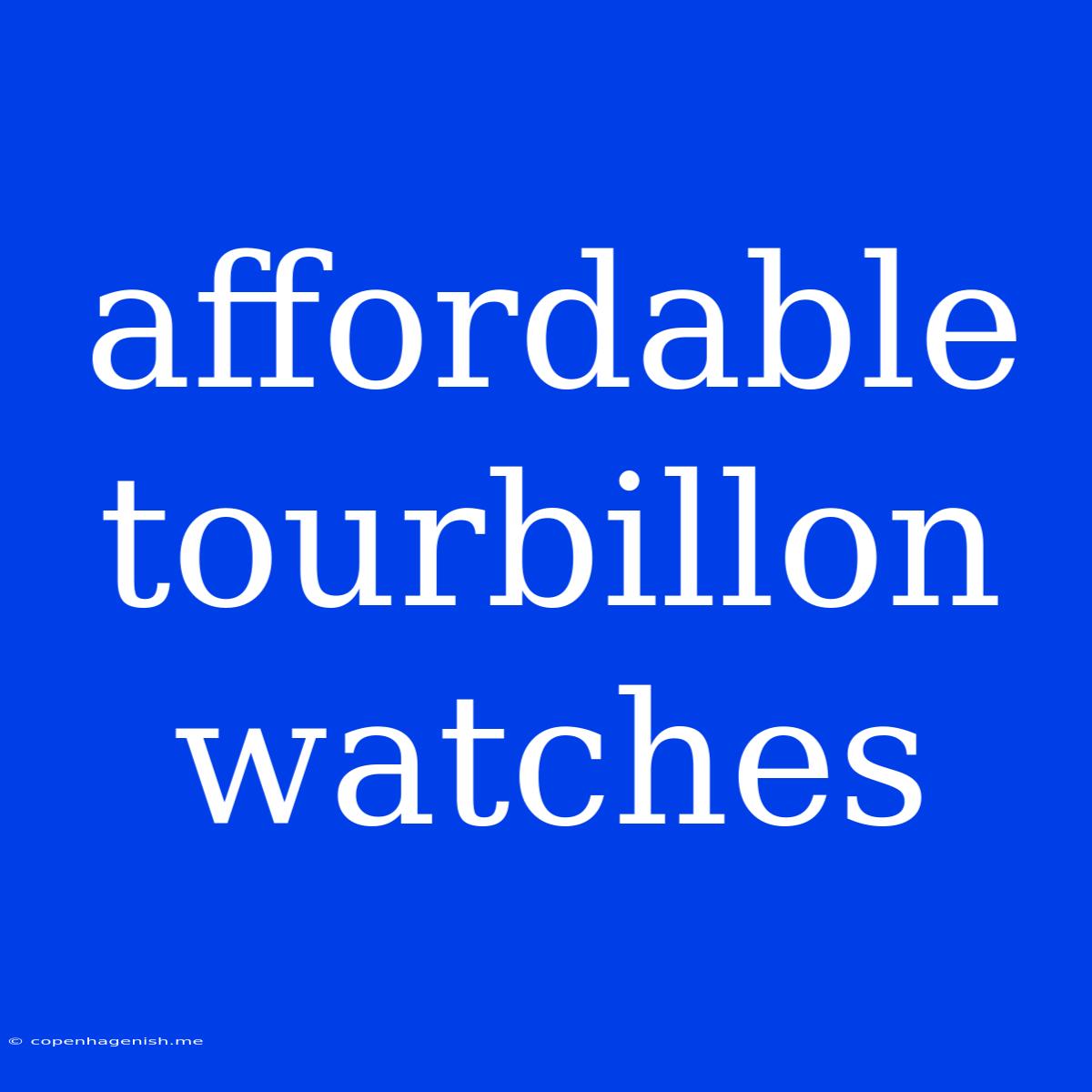 Affordable Tourbillon Watches