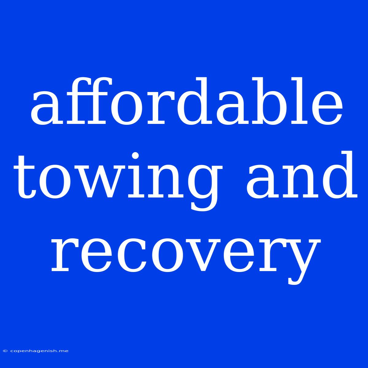 Affordable Towing And Recovery