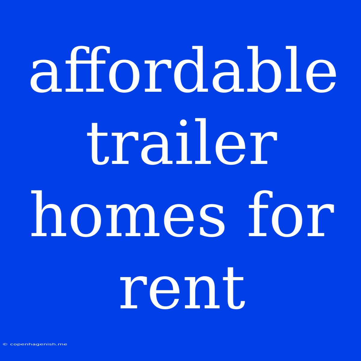 Affordable Trailer Homes For Rent