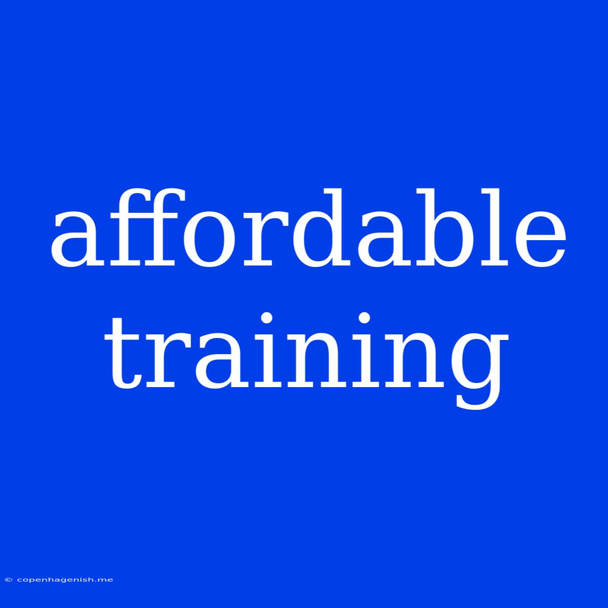 Affordable Training