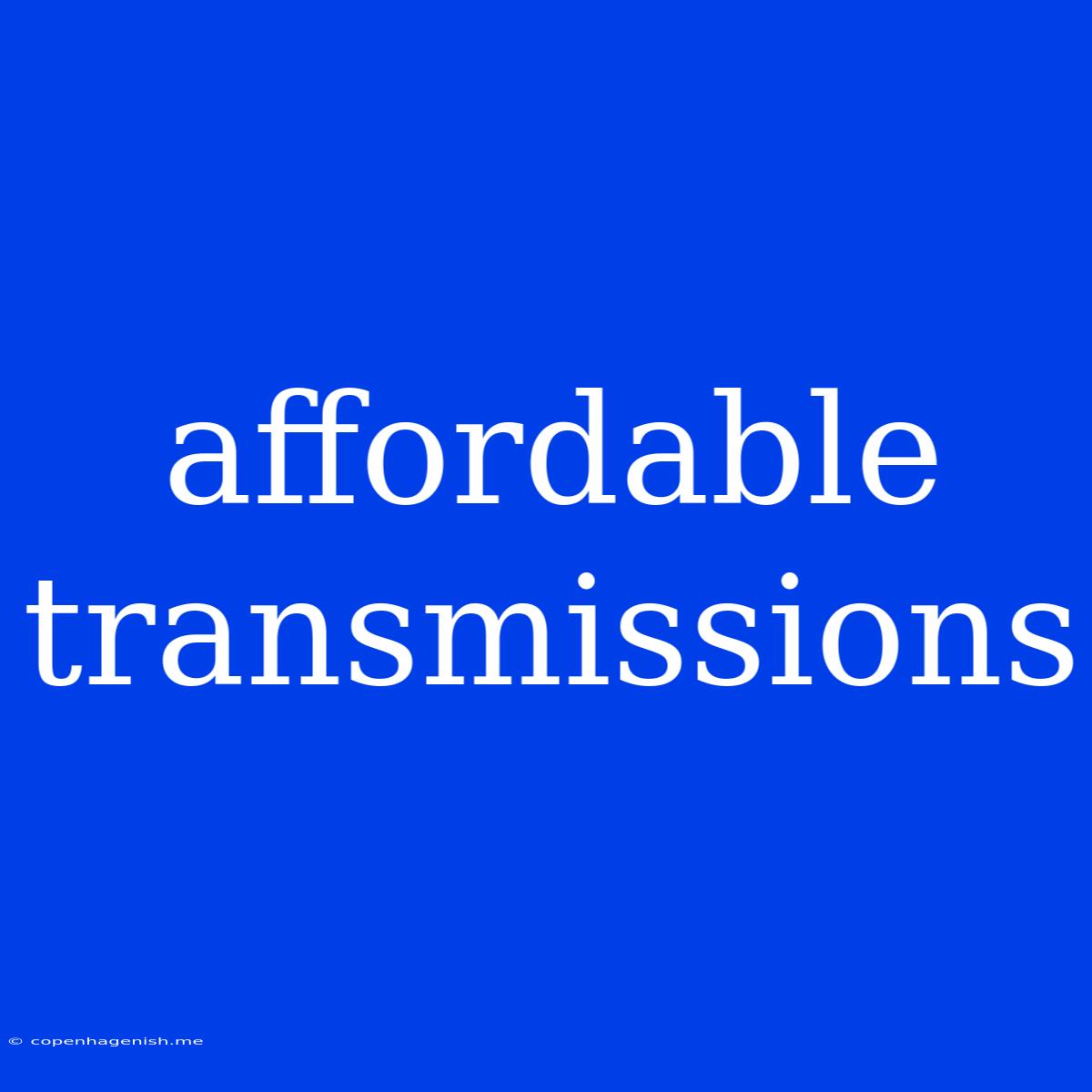 Affordable Transmissions