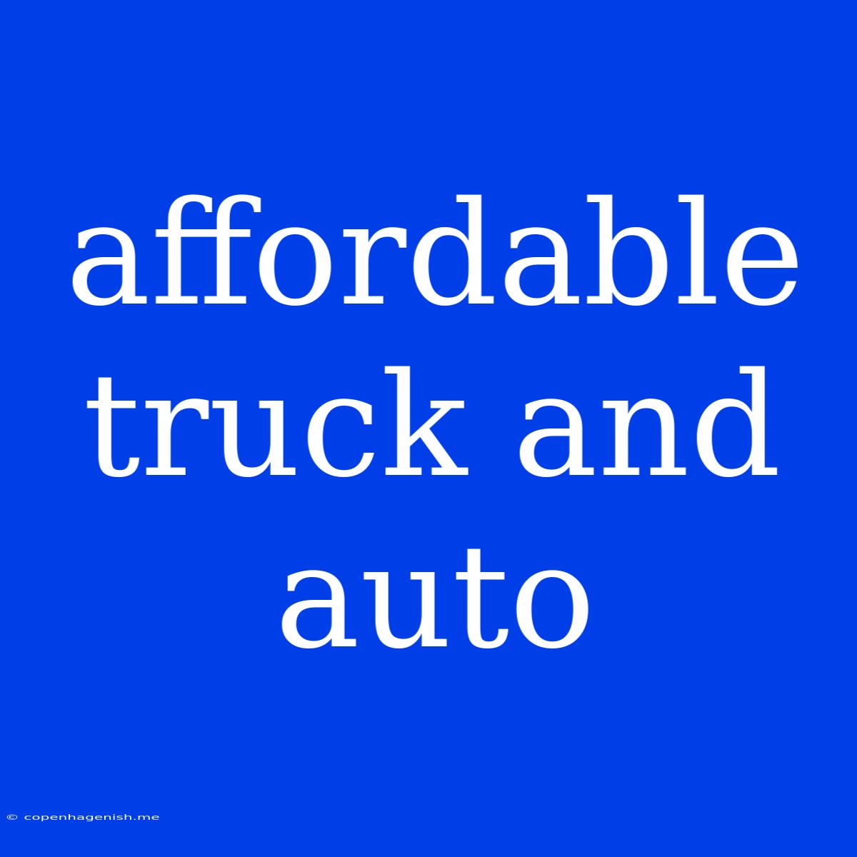 Affordable Truck And Auto