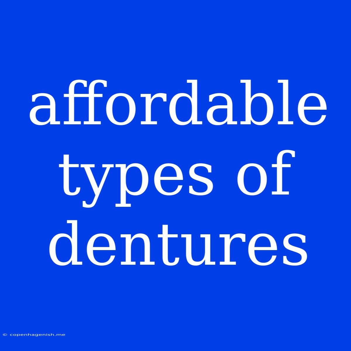 Affordable Types Of Dentures