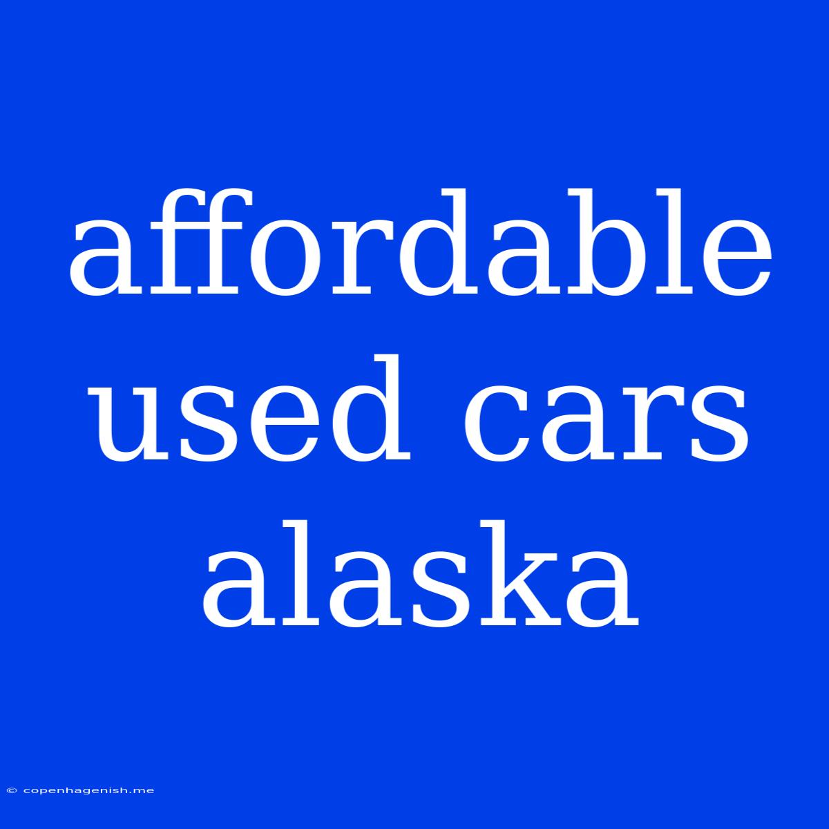 Affordable Used Cars Alaska