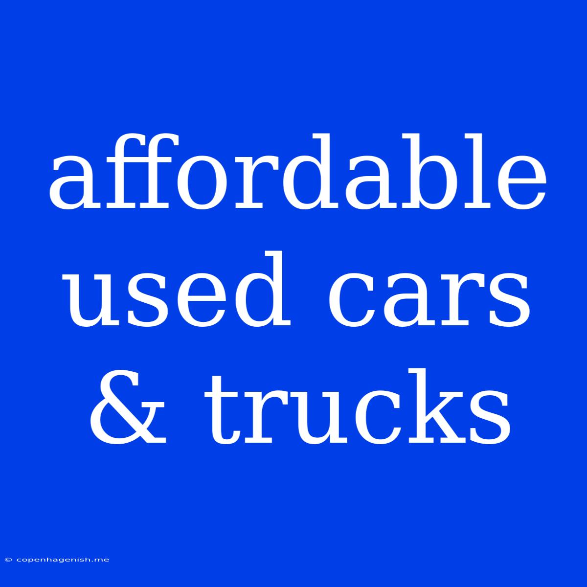 Affordable Used Cars & Trucks