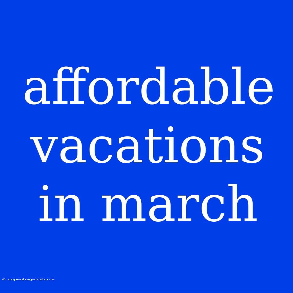 Affordable Vacations In March