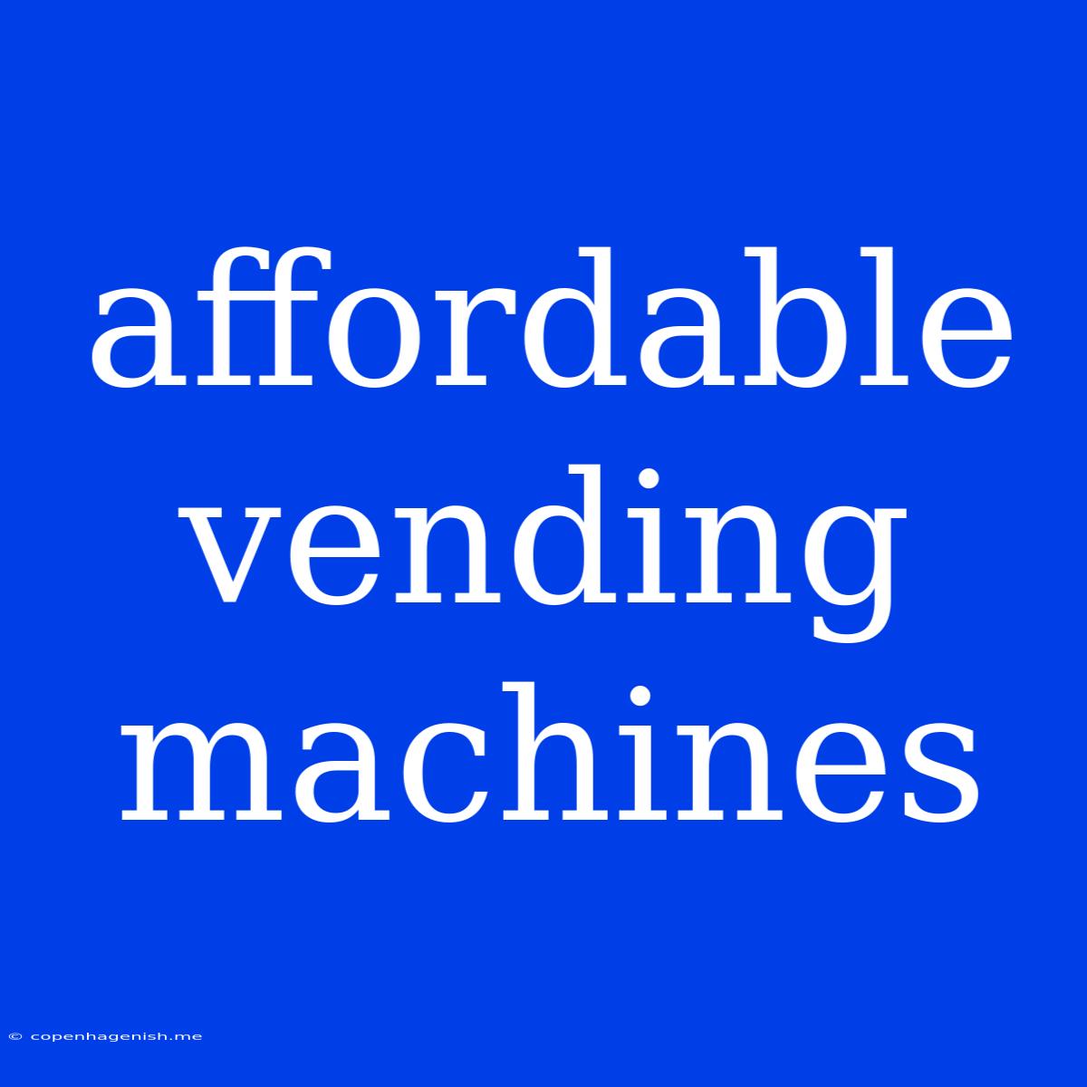 Affordable Vending Machines