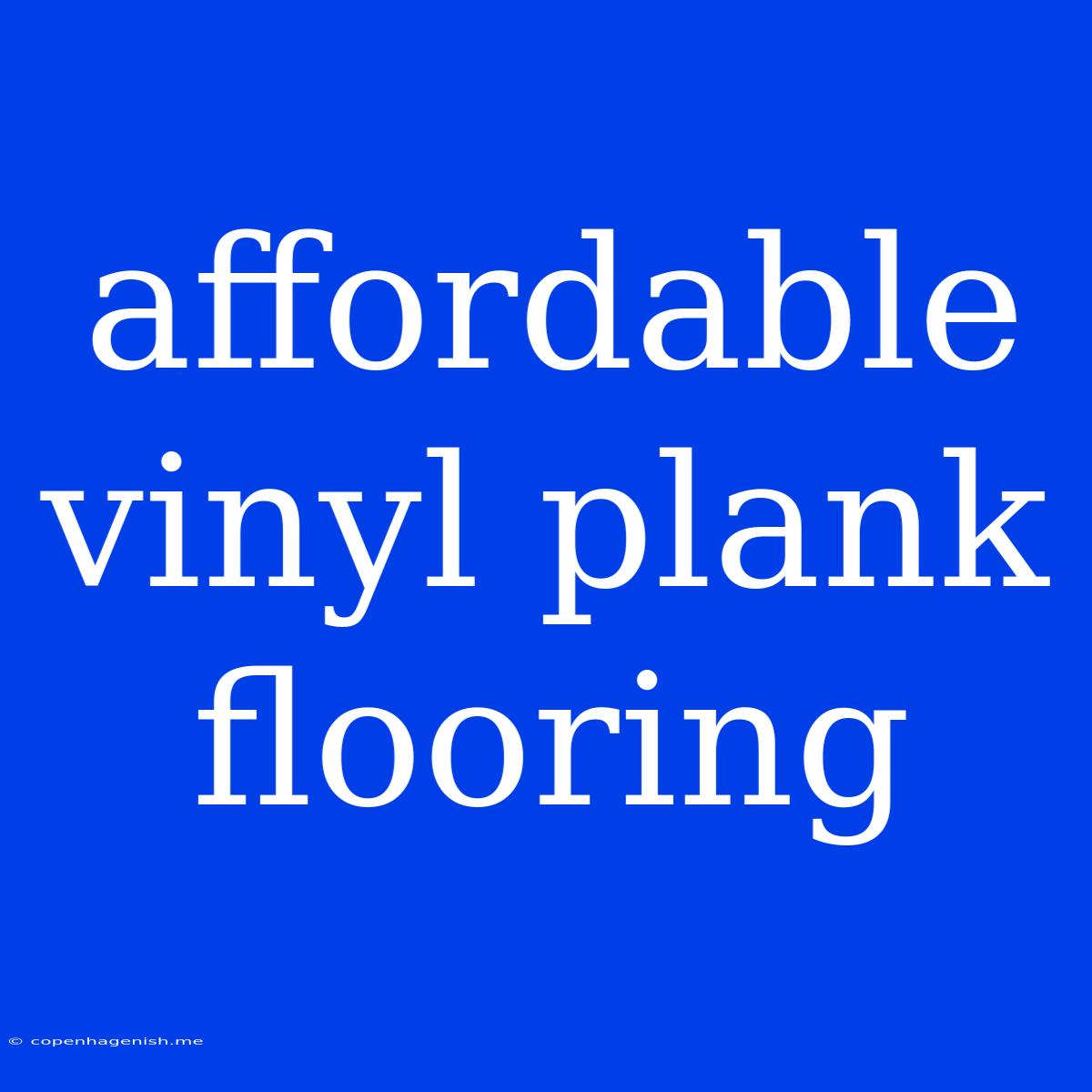 Affordable Vinyl Plank Flooring