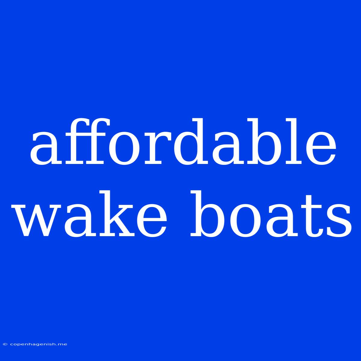 Affordable Wake Boats