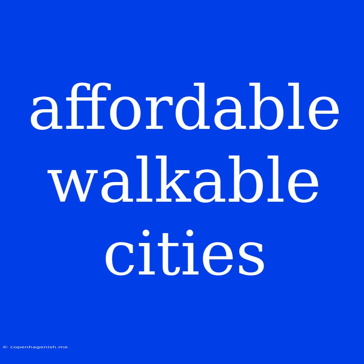 Affordable Walkable Cities