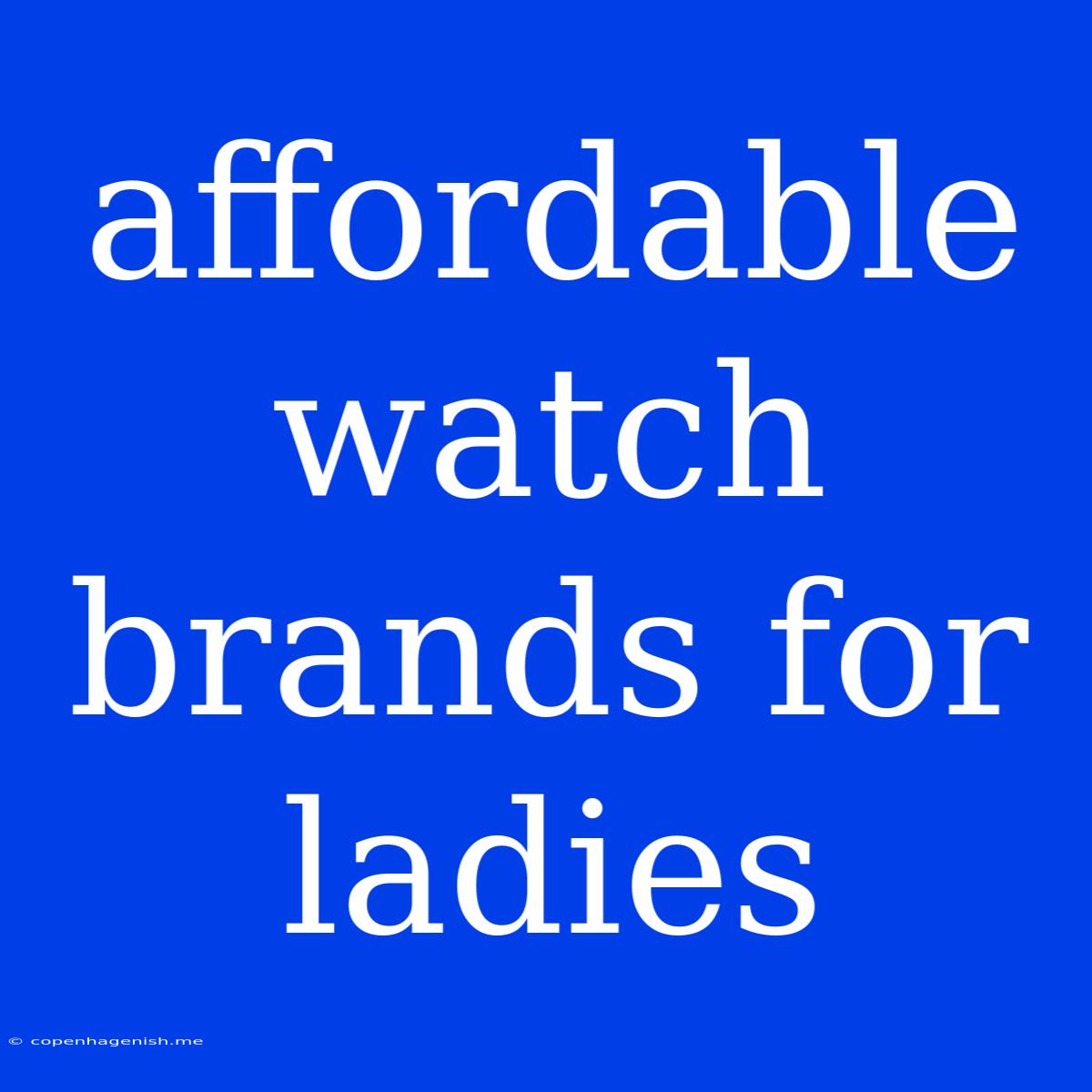 Affordable Watch Brands For Ladies