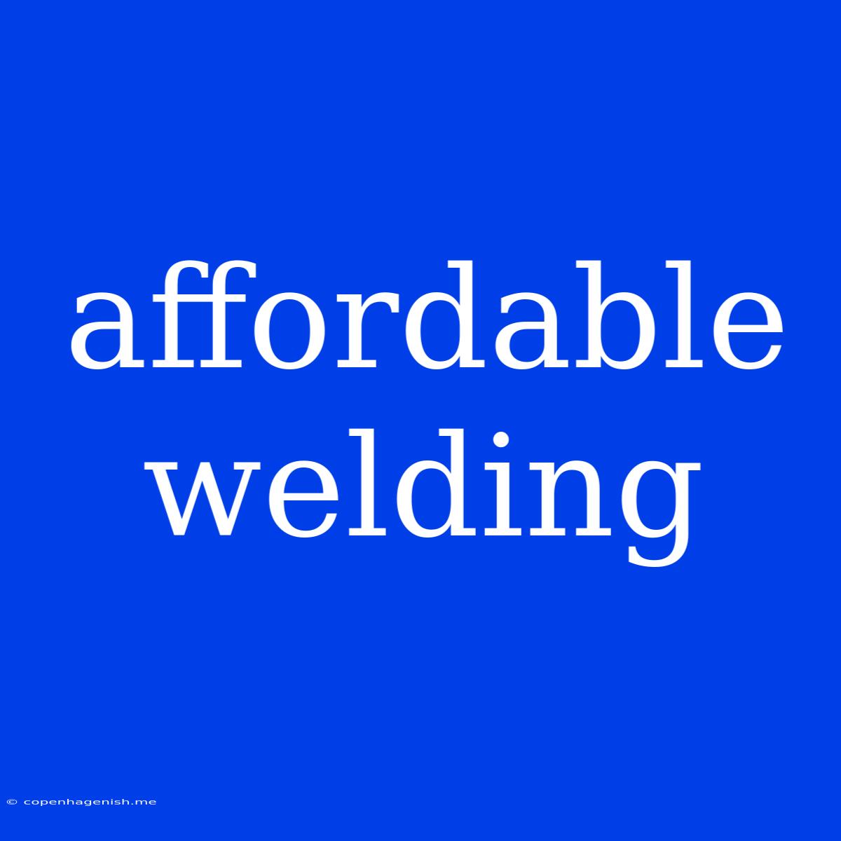 Affordable Welding