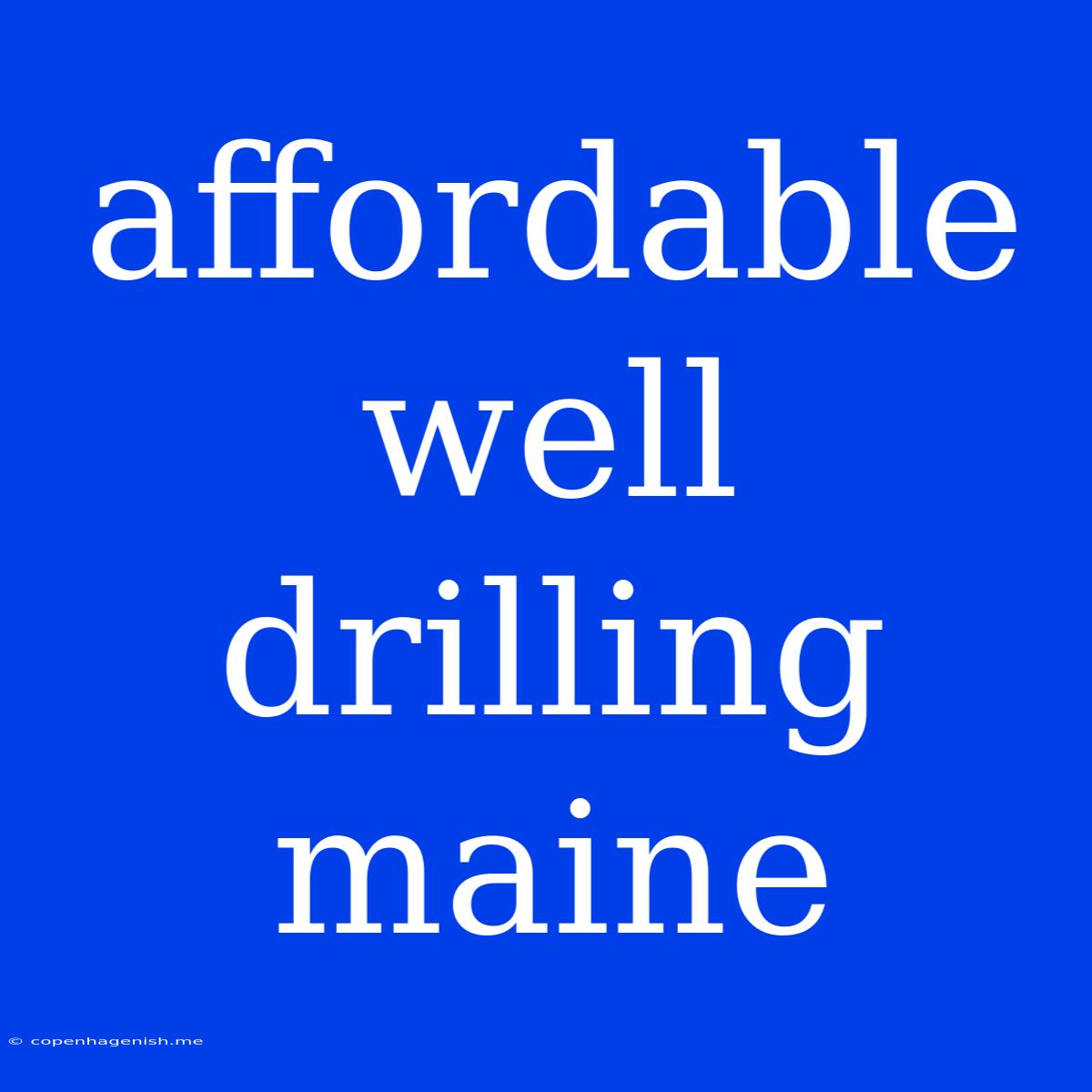 Affordable Well Drilling Maine