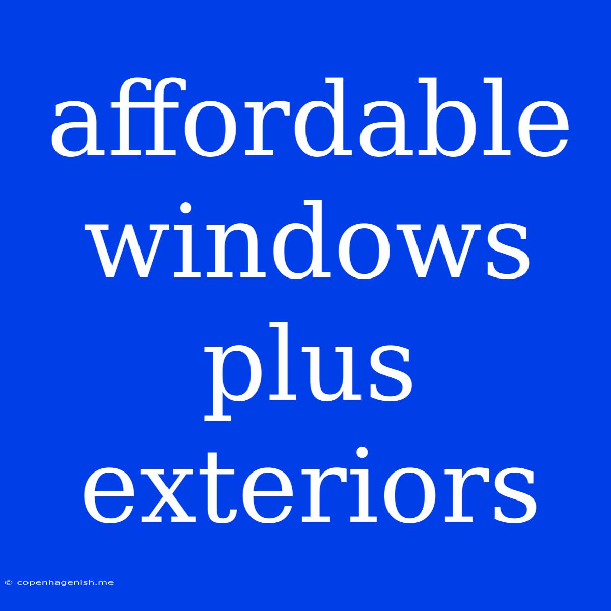 Affordable Windows Plus Exteriors