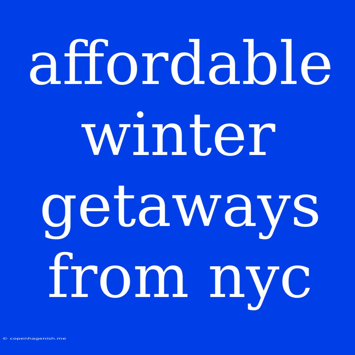 Affordable Winter Getaways From Nyc