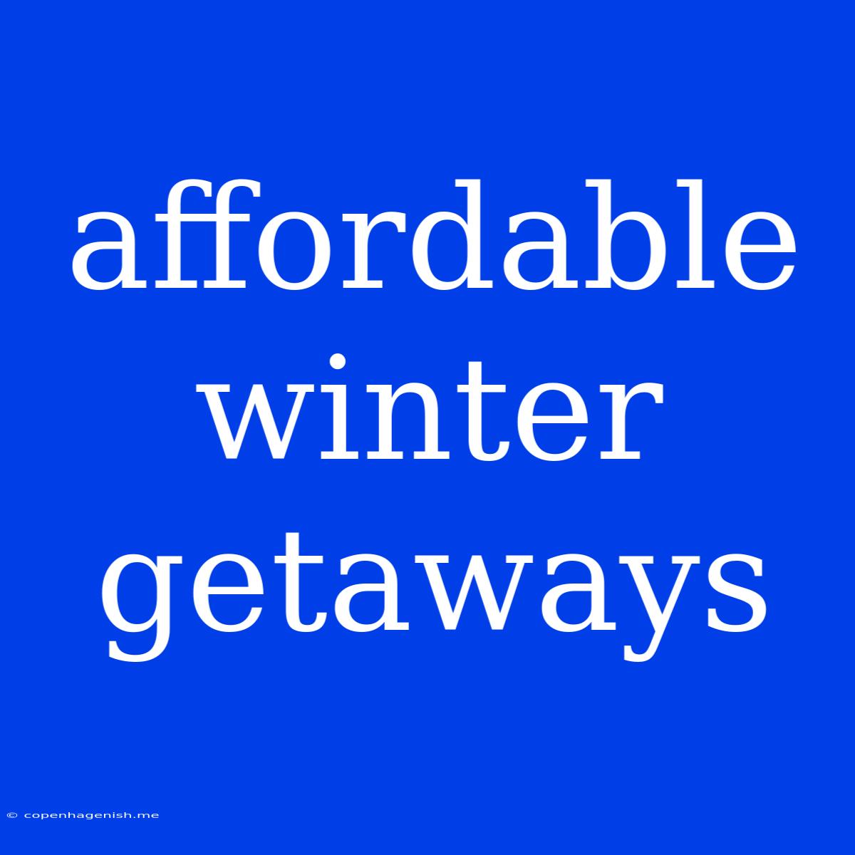 Affordable Winter Getaways