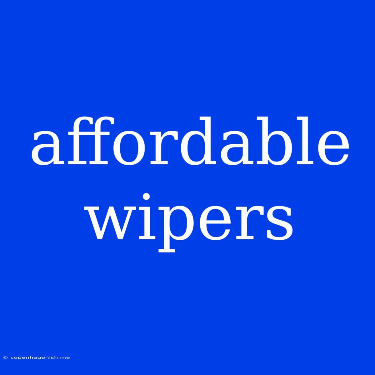 Affordable Wipers