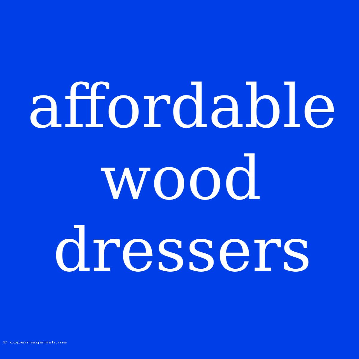 Affordable Wood Dressers